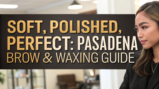 best brow shaping and facial waxing pasadena