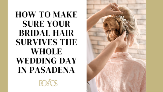 planning bridal hairstyles in Pasadena