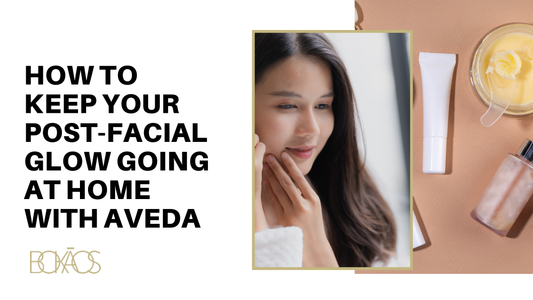 how to maintain a post-facial glow at Bokaos Aveda Salon & Spa, Pasadena CA